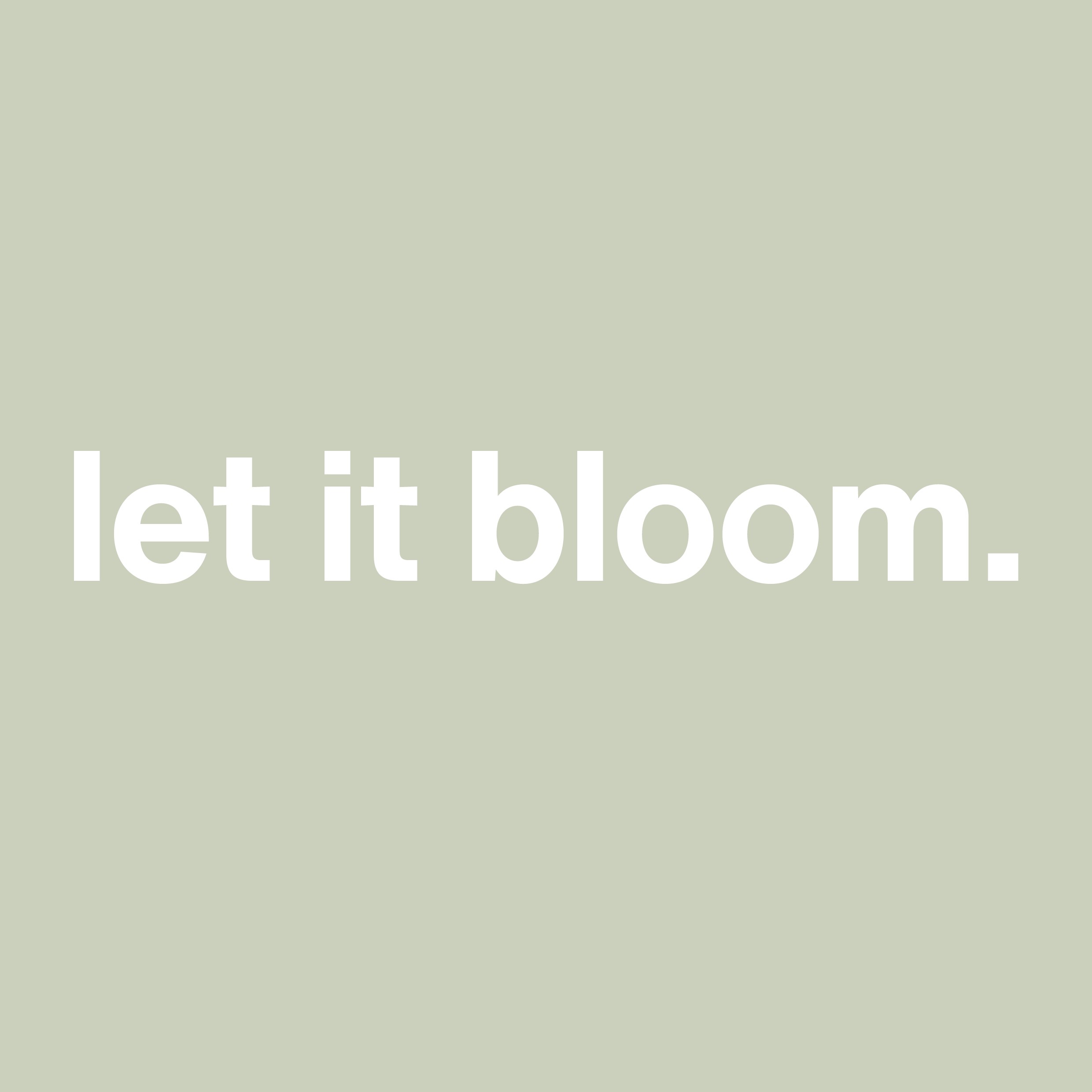 let it bloom